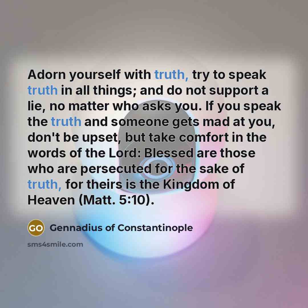 “Adorn yourself with truth, try to speak truth in all…” quote by Gennadius of Constantinople