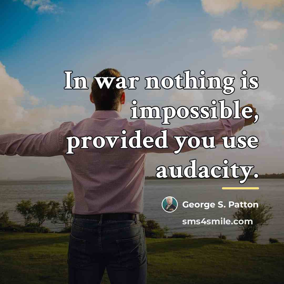 “In war nothing is impossible, provided you use audacity.…” quote by George S. Patton
