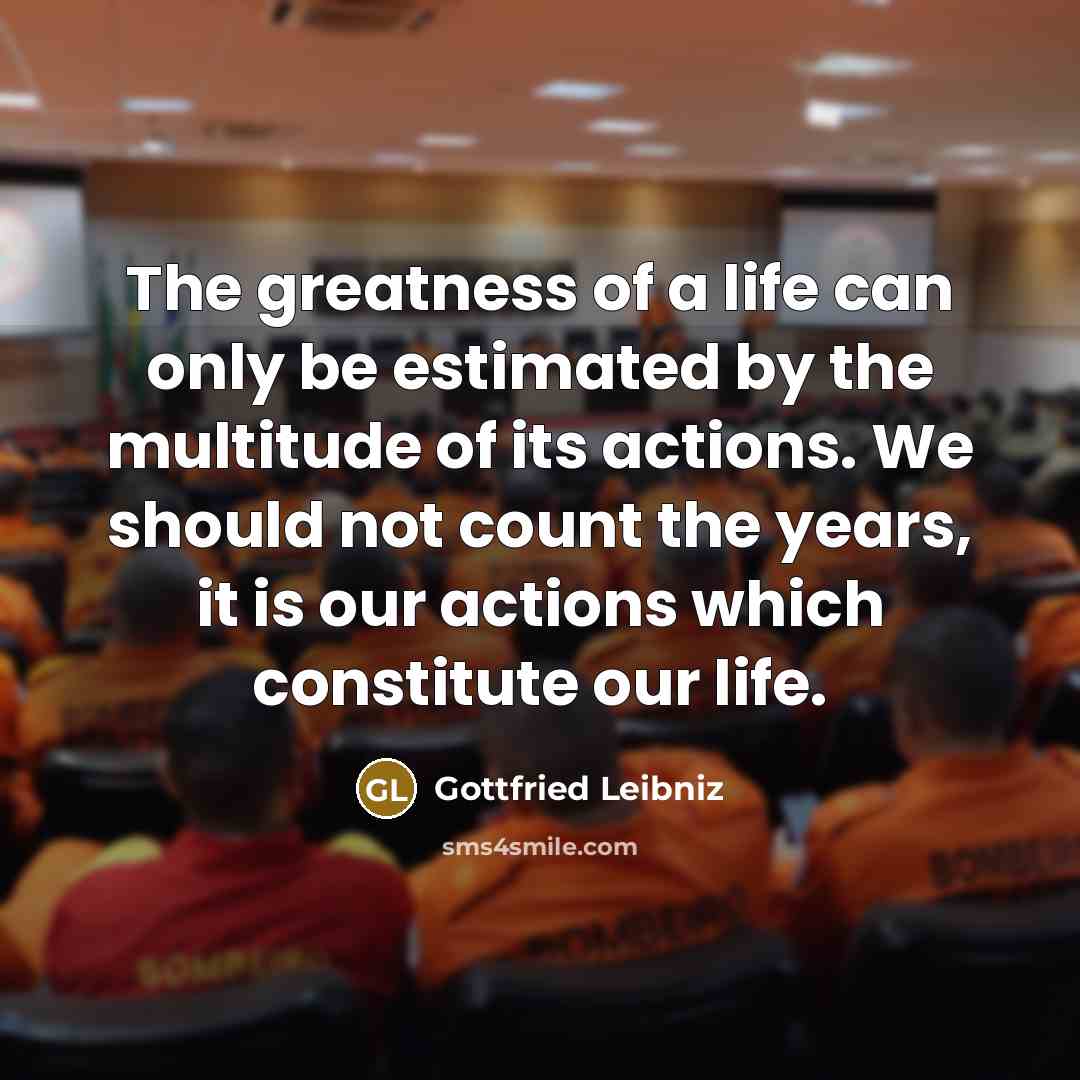 “The greatness of a life can only be estimated by…” quote by Gottfried Leibniz