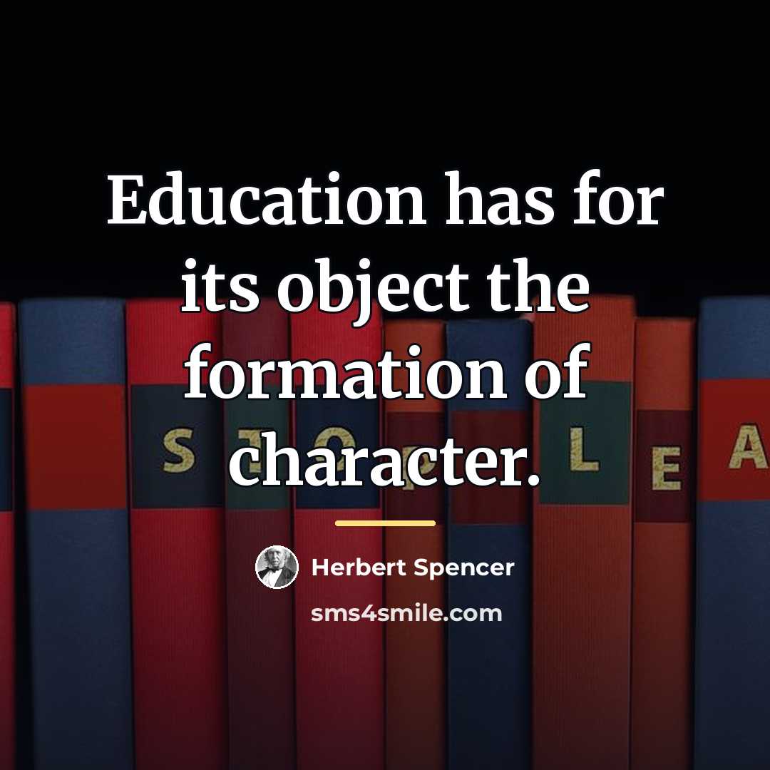 “Education has for its object the formation of character.…” quote by Herbert Spencer