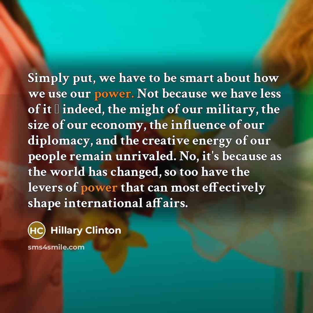 “Simply put, we have to be smart about how we…” quote by Hillary Clinton