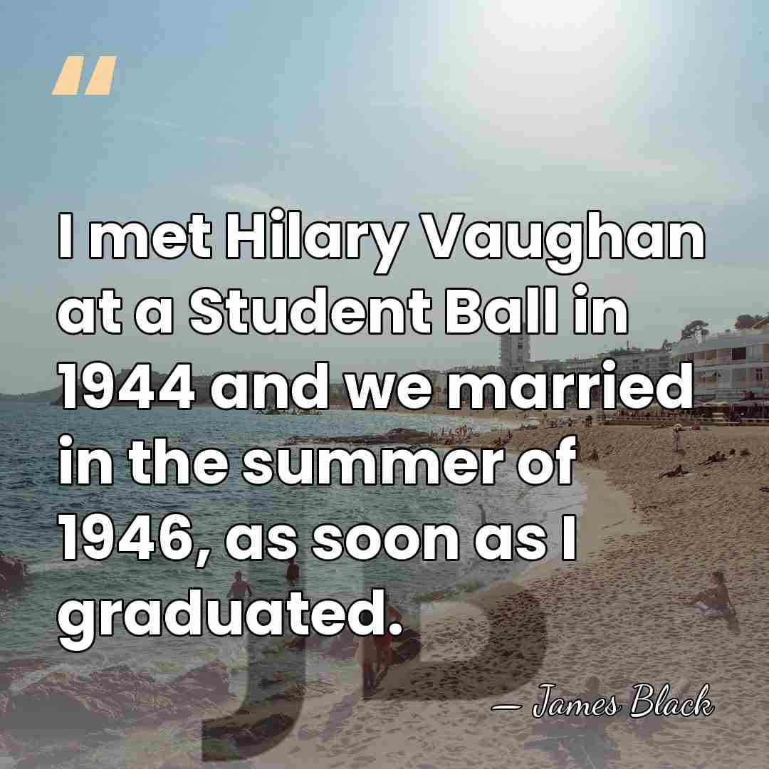 I met Hilary Vaughan at a Student Ball in 1944 and we&hellip; - James Black