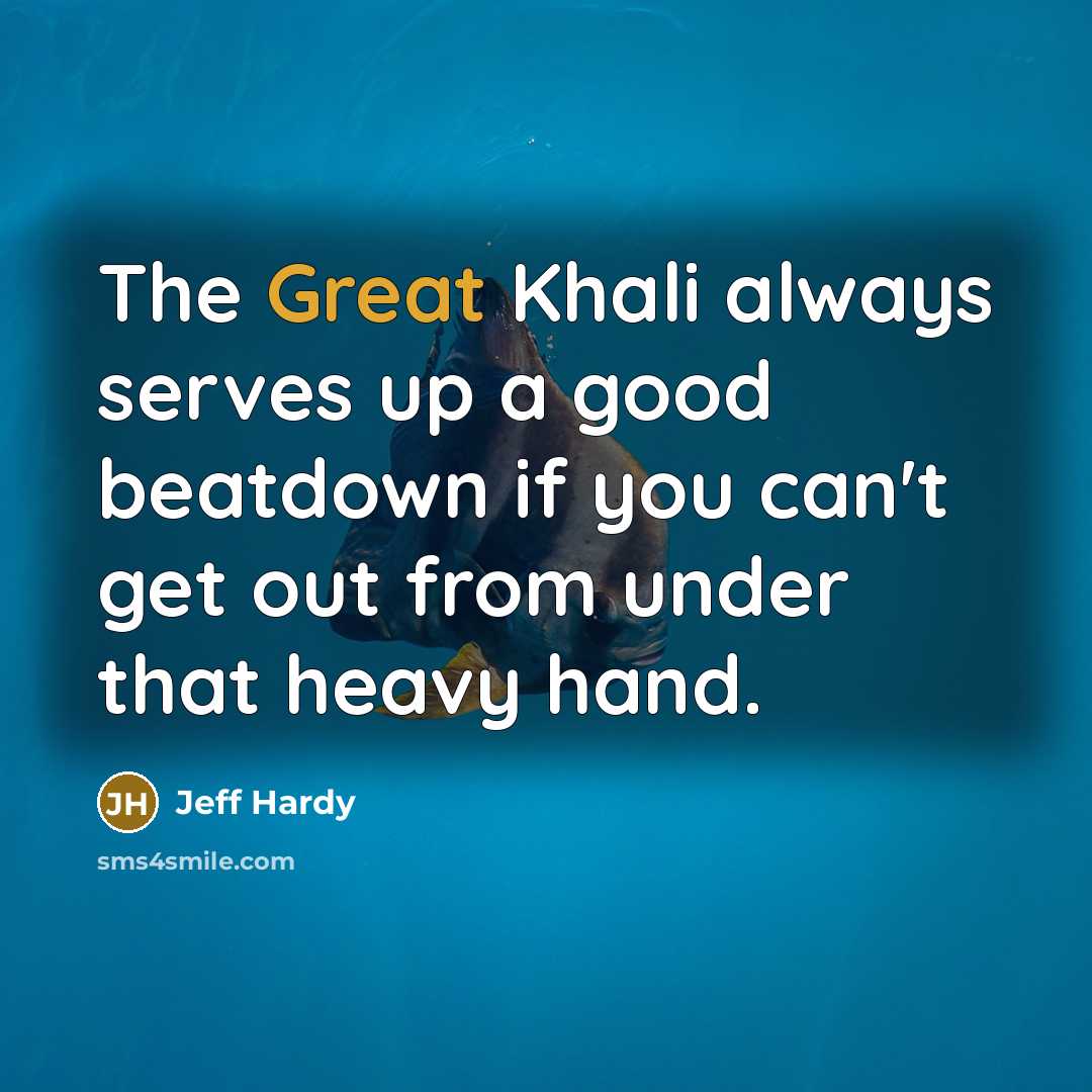 “The Great Khali always serves up a good beatdown if…” quote by Jeff Hardy