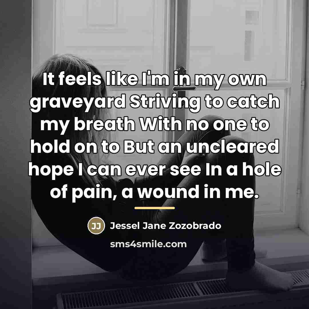 “It feels like I'm in my own graveyard Striving to…” quote by Jessel Jane Zozobrado