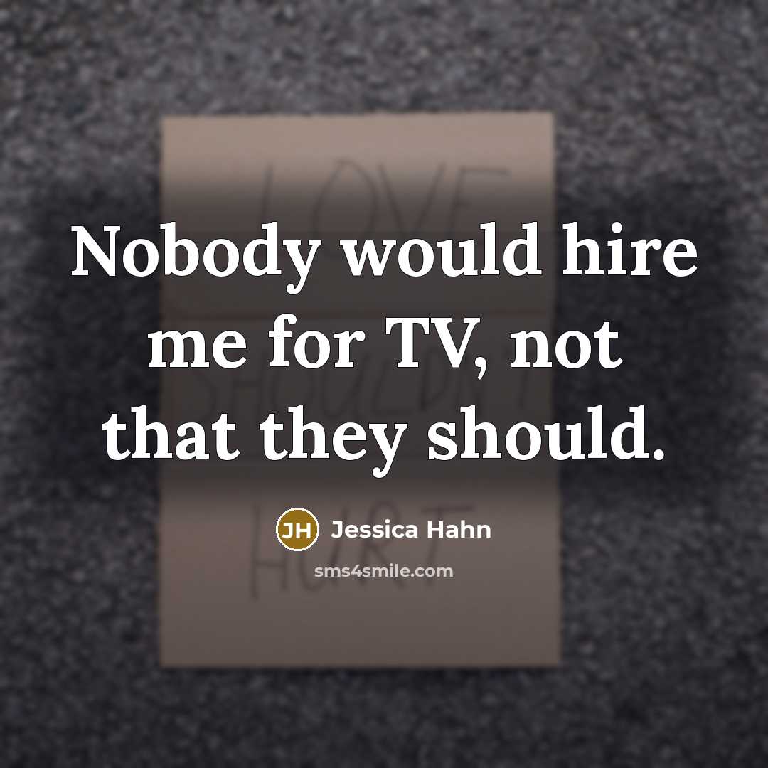 “Nobody would hire me for TV, not that they should.” quote by Jessica Hahn