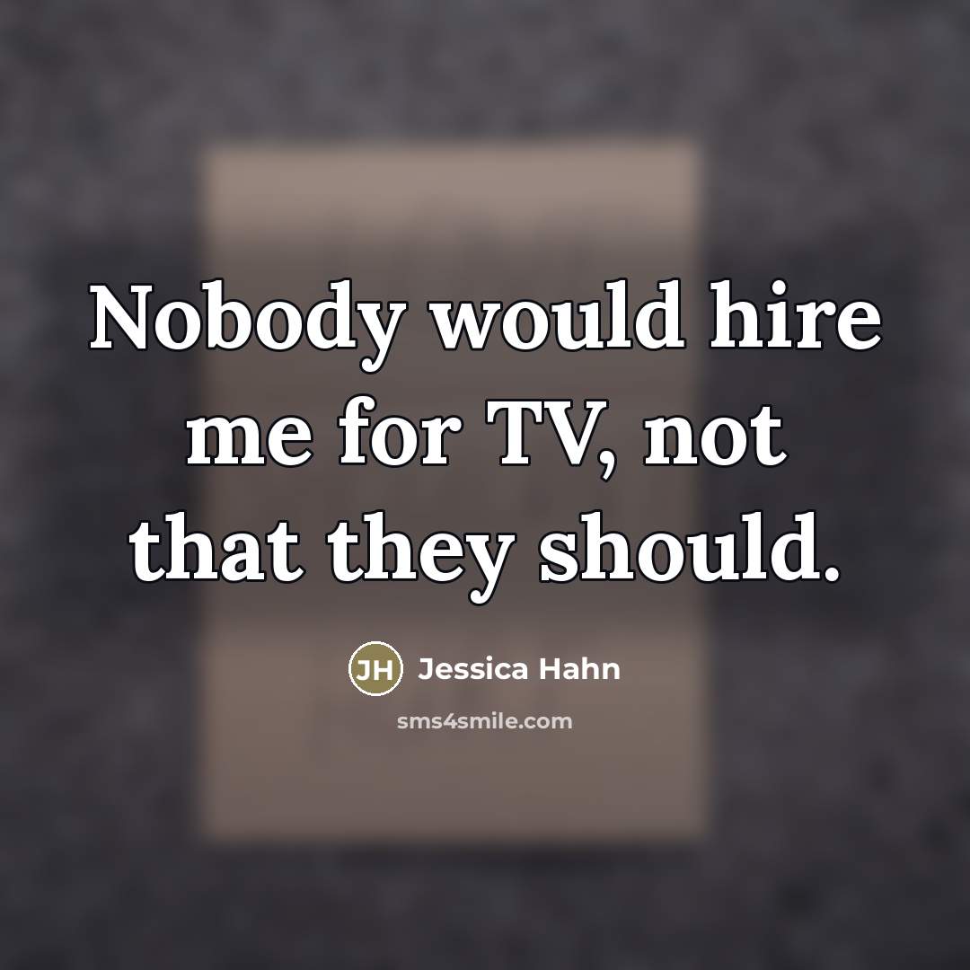 “Nobody would hire me for TV, not that they should.…” quote by Jessica Hahn