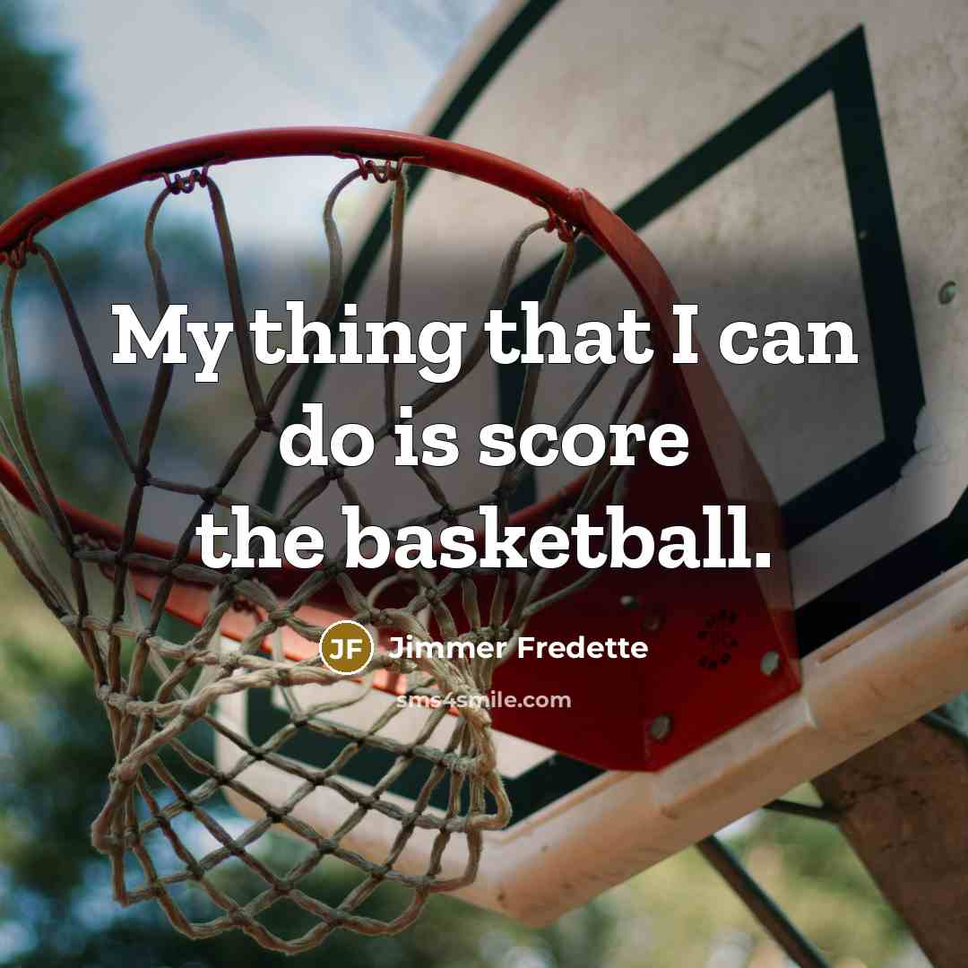 “My thing that I can do is score the basketball.…” quote by Jimmer Fredette