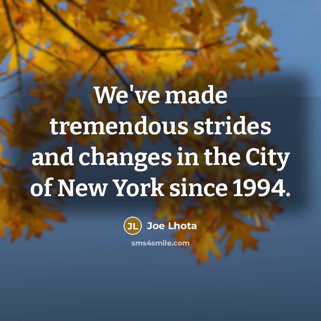 “We've made tremendous strides and changes in the City of…” quote by Joe Lhota