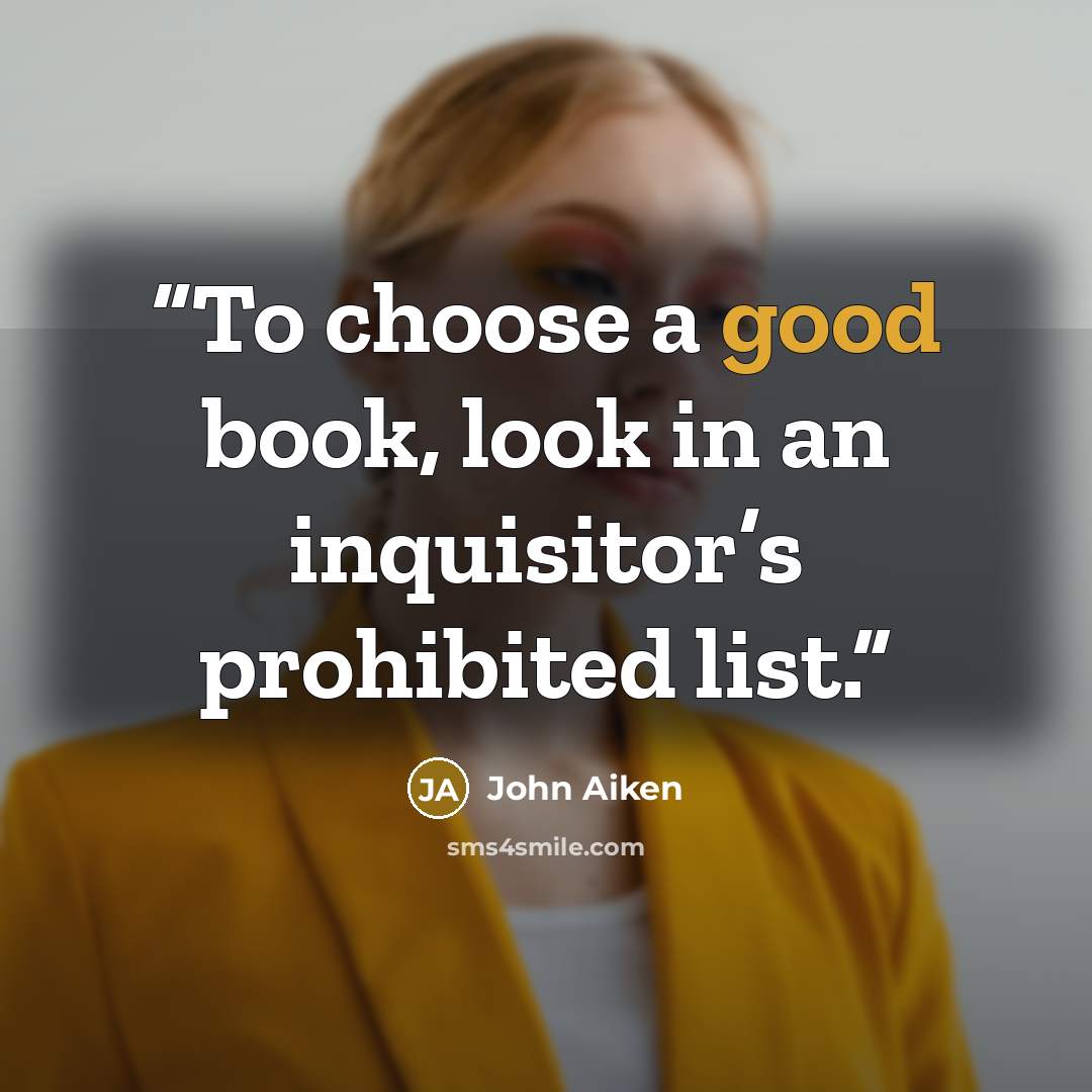 “To choose a good book, look in an inquisitor’s prohibited list.” quote by John Aiken