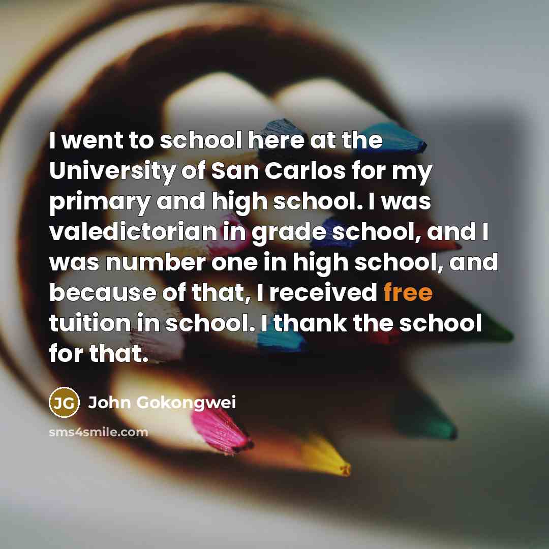 “I went to school here at the University of San…” quote by John Gokongwei