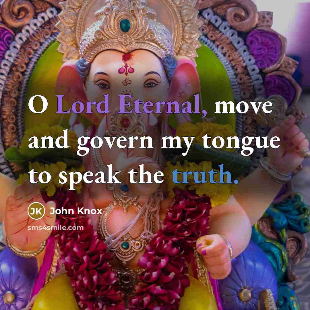 “O Lord Eternal, move and govern my tongue to speak…” quote by John Knox