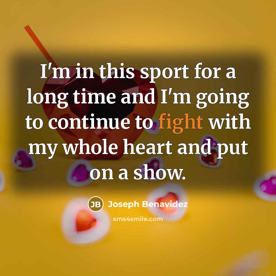 “I'm in this sport for a long time and I'm…” quote by Joseph Benavidez