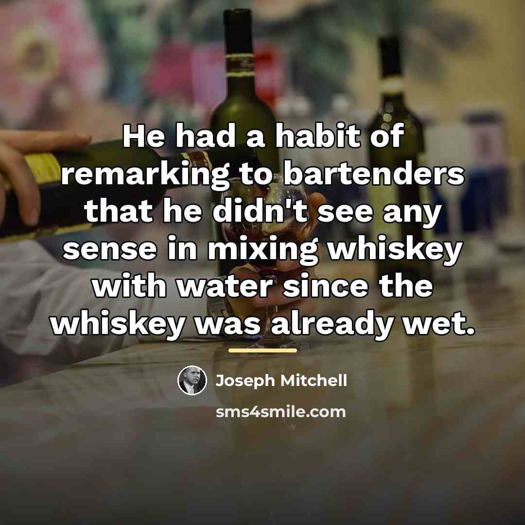 “He had a habit of remarking to bartenders that he…” quote by Joseph Mitchell