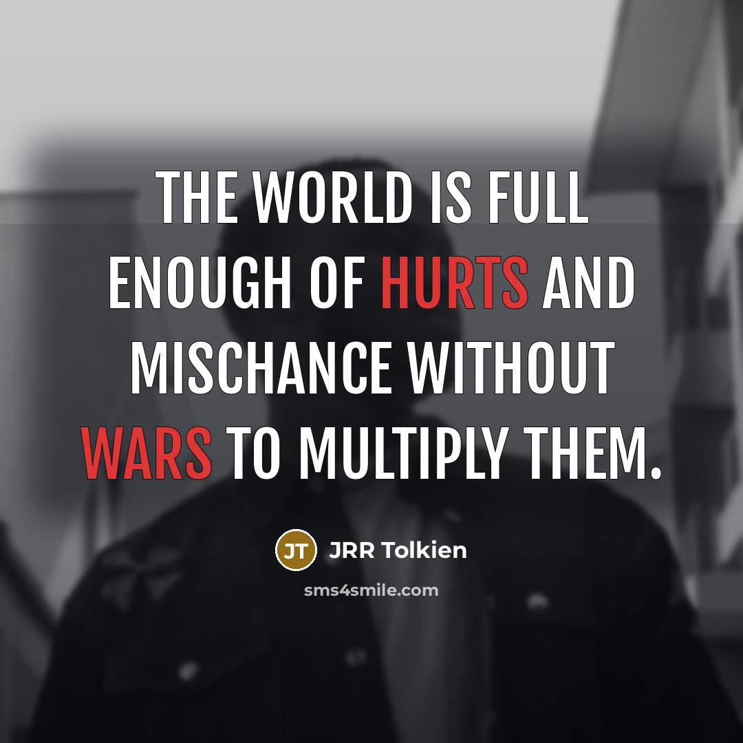“The world is full enough of hurts and mischance without…” quote by JRR Tolkien