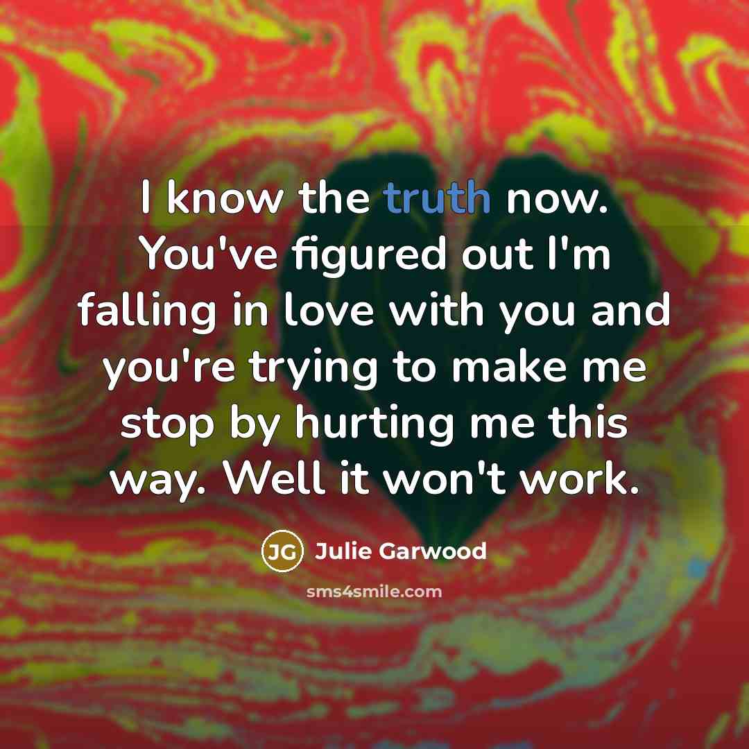 “I know the truth now. You've figured out I'm falling…” quote by Julie Garwood
