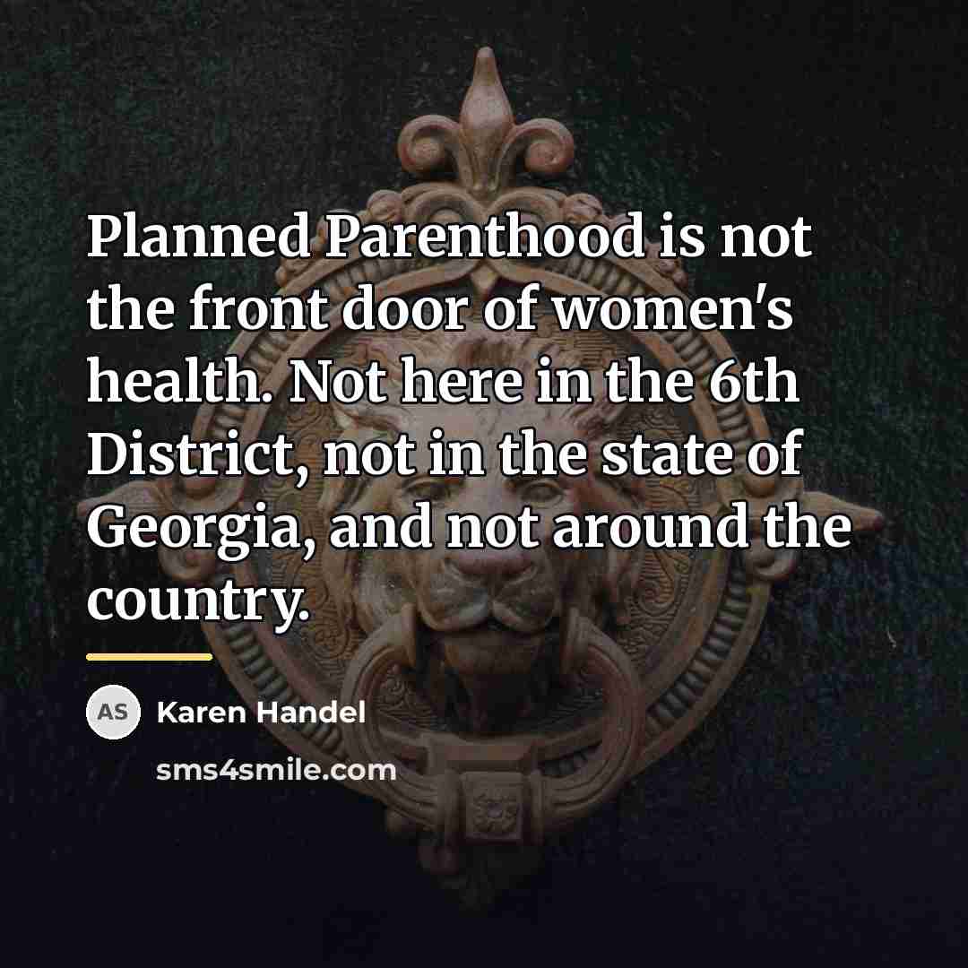 “Planned Parenthood is not the front door of women's health.…” quote by Karen Handel