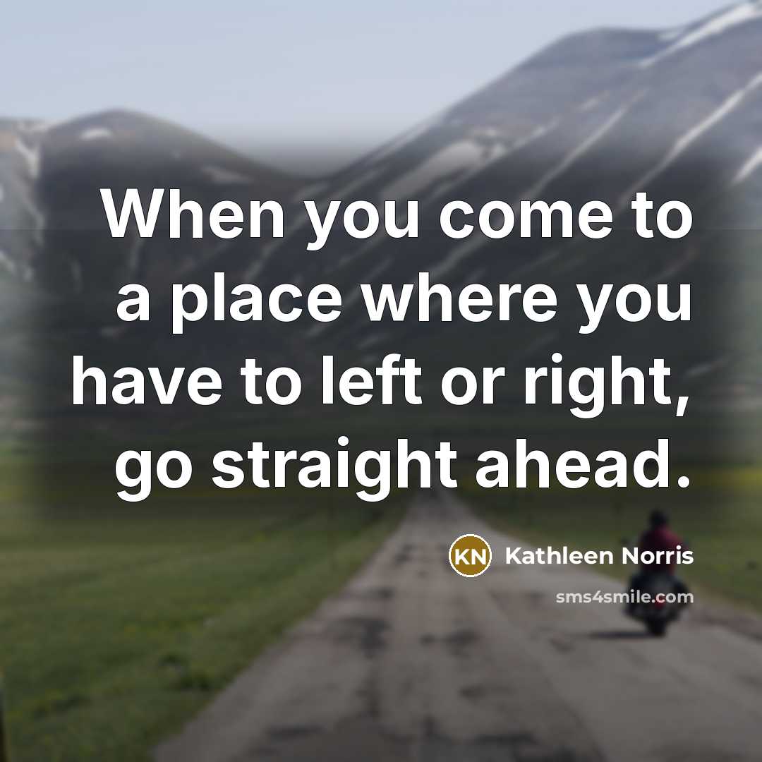 “When you come to a place where you have to…” quote by Kathleen Norris