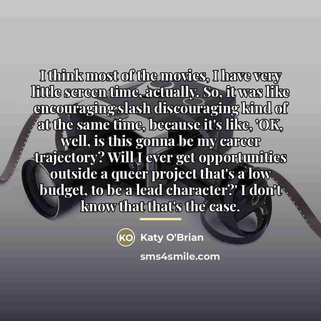 “I think most of the movies, I have very little…” quote by Katy O'Brian