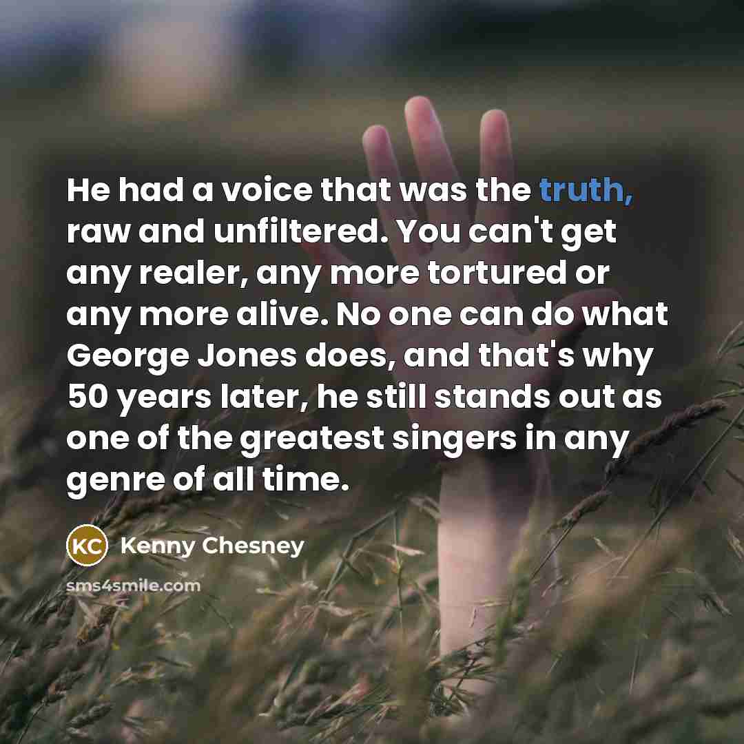 “He had a voice that was the truth, raw and…” quote by Kenny Chesney