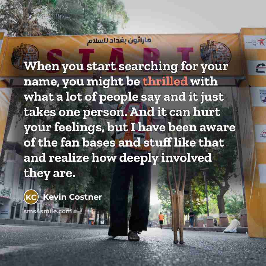 “When you start searching for your name, you might be…” quote by Kevin Costner