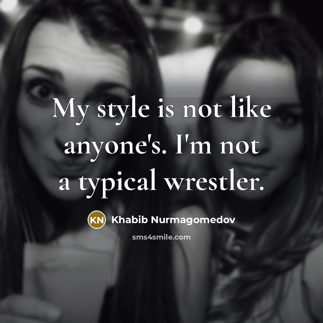 “My style is not like anyone's. I'm not a typical…” quote by Khabib Nurmagomedov