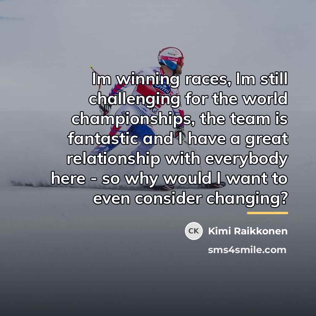 “Im winning races, Im still challenging for the world championships,…” quote by Kimi Raikkonen