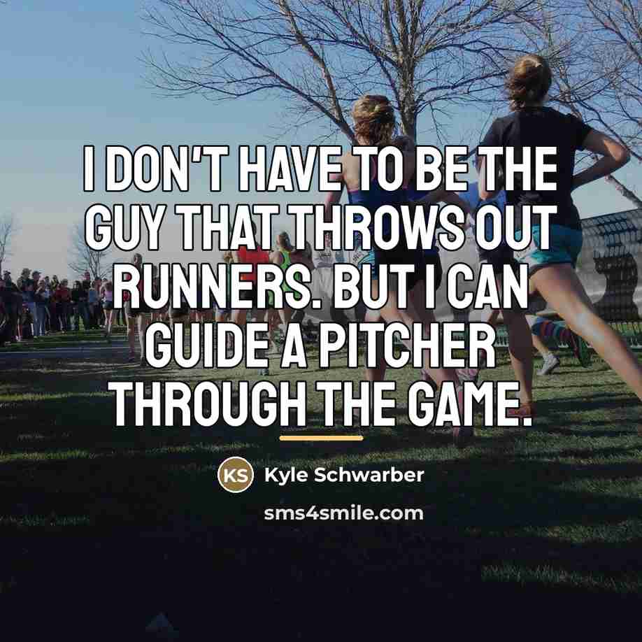 “I don't have to be the guy that throws out…” quote by Kyle Schwarber
