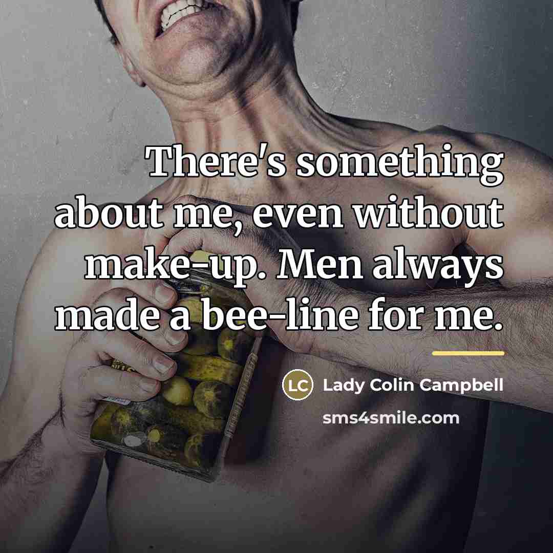 “There's something about me, even without make-up. Men always made…” quote by Lady Colin Campbell