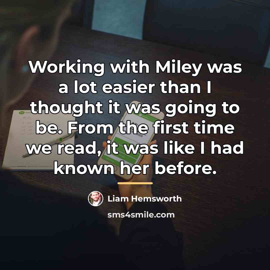 “Working with Miley was a lot easier than I thought…” quote by Liam Hemsworth