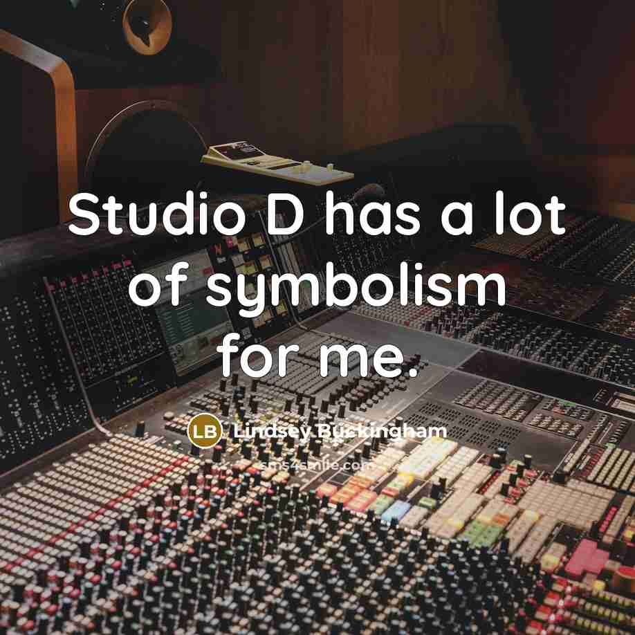 “Studio D has a lot of symbolism for me.…” quote by Lindsey Buckingham
