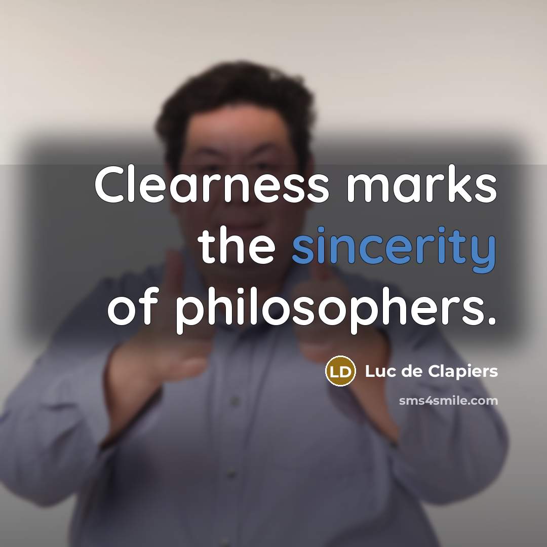 “Clearness marks the sincerity of philosophers.…” quote by Luc de Clapiers