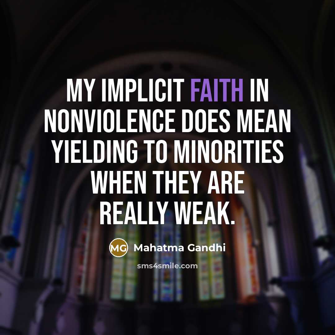 “My implicit faith in nonviolence does mean yielding to minorities…” quote by Mahatma Gandhi