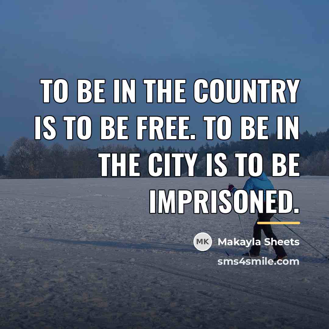 “To be in the country is to be free. To…” quote by Makayla Sheets