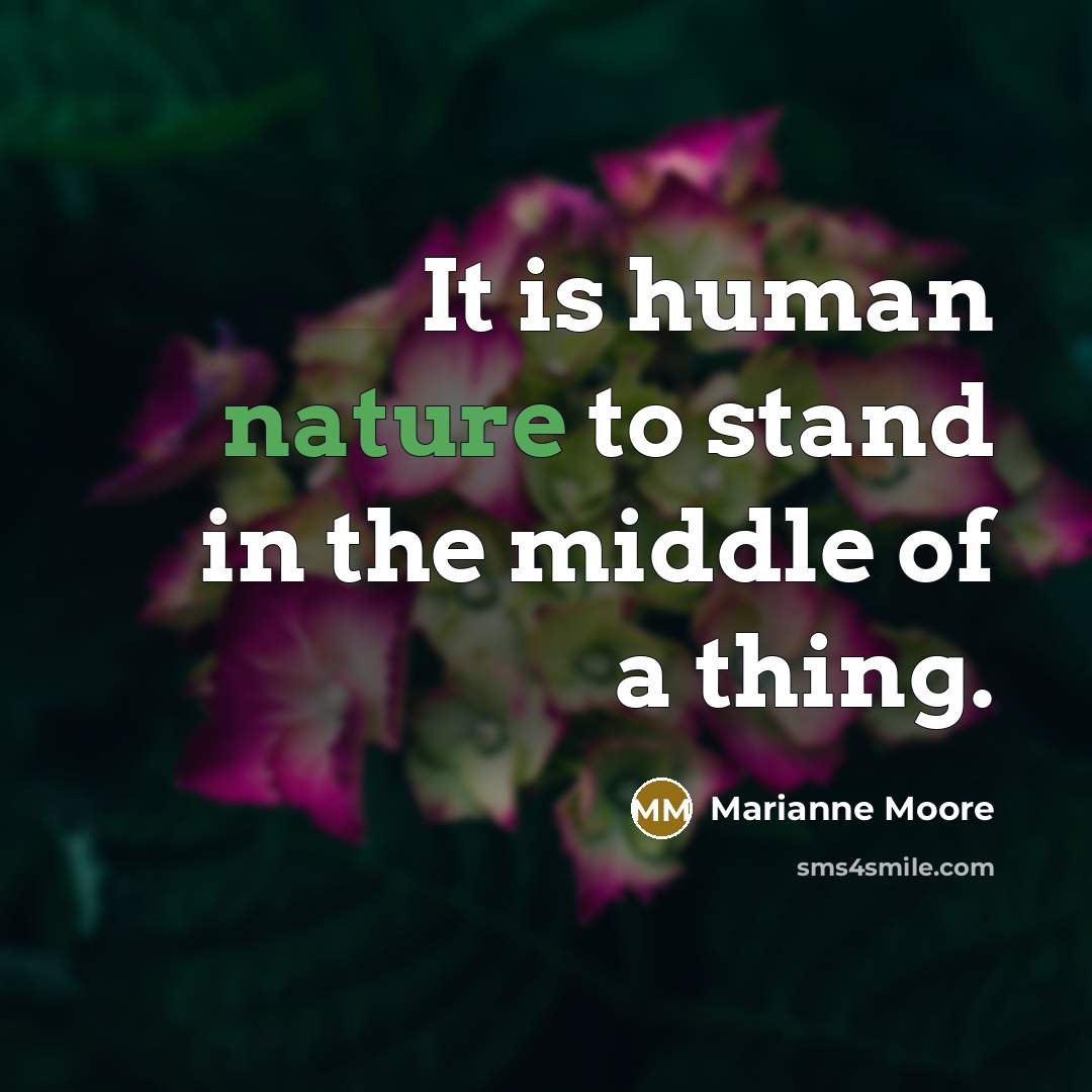 “It is human nature to stand in the middle of…” quote by Marianne Moore