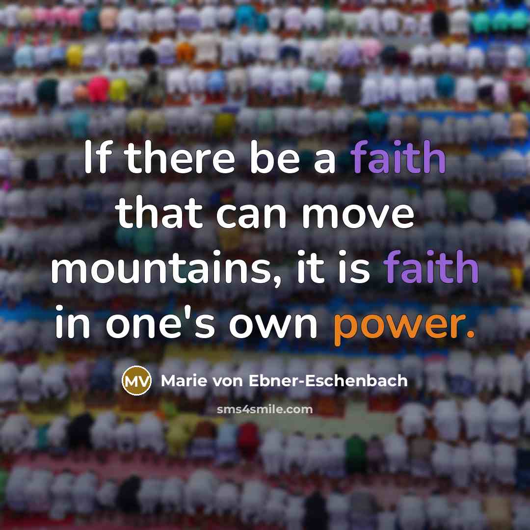 “If there be a faith that can move mountains, it…” quote by Marie von Ebner-Eschenbach
