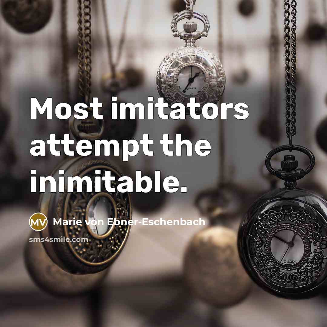 “Most imitators attempt the inimitable.…” quote by Marie von Ebner-Eschenbach