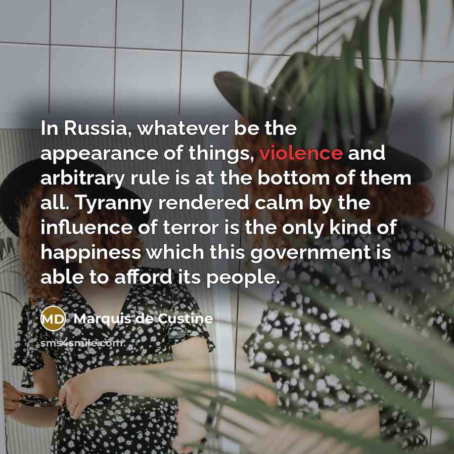 “In Russia, whatever be the appearance of things, violence and…” quote by Marquis de Custine