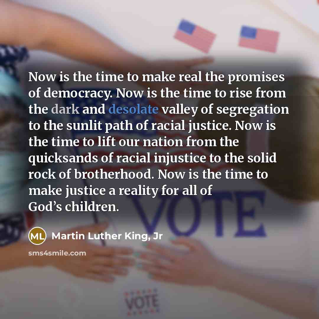 “Now is the time to make real the promises of…” quote by Martin Luther King, Jr