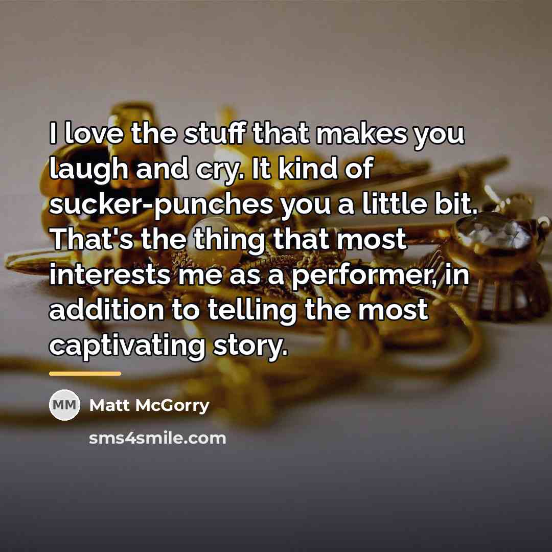 “I love the stuff that makes you laugh and cry.…” quote by Matt McGorry