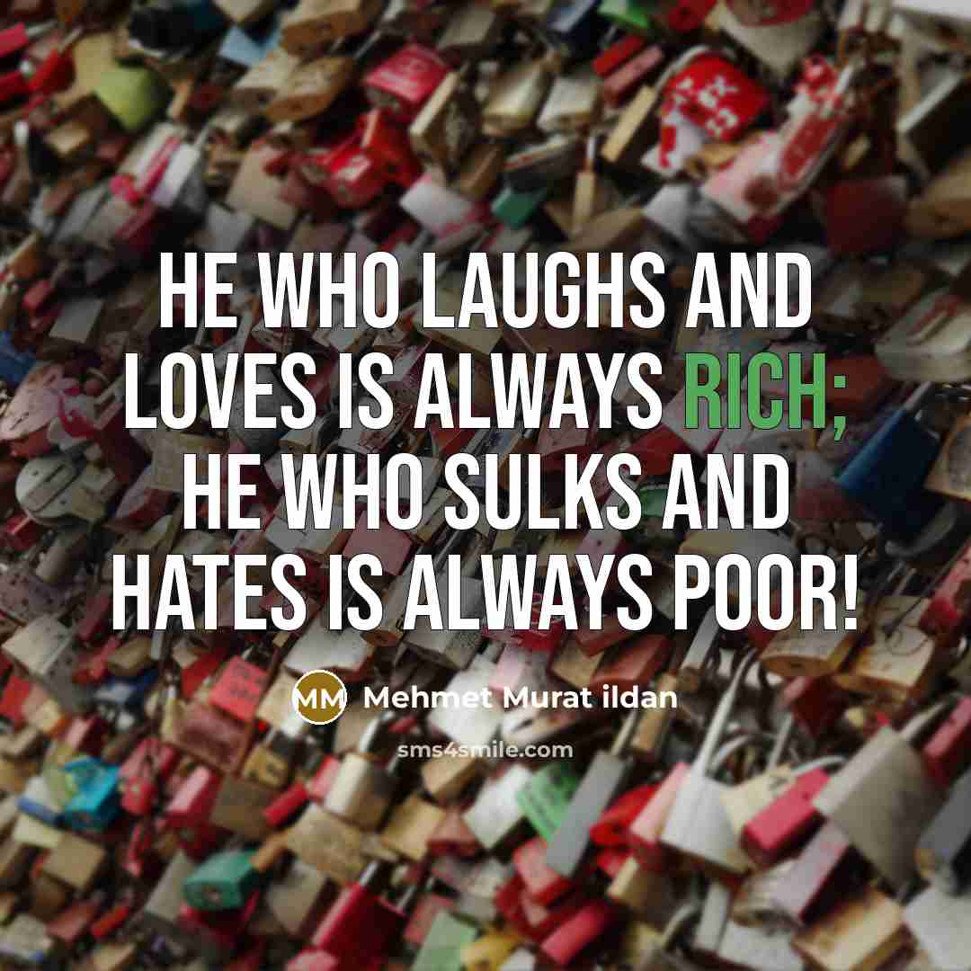 “He who laughs and loves is always rich; he who…” quote by Mehmet Murat Ildan