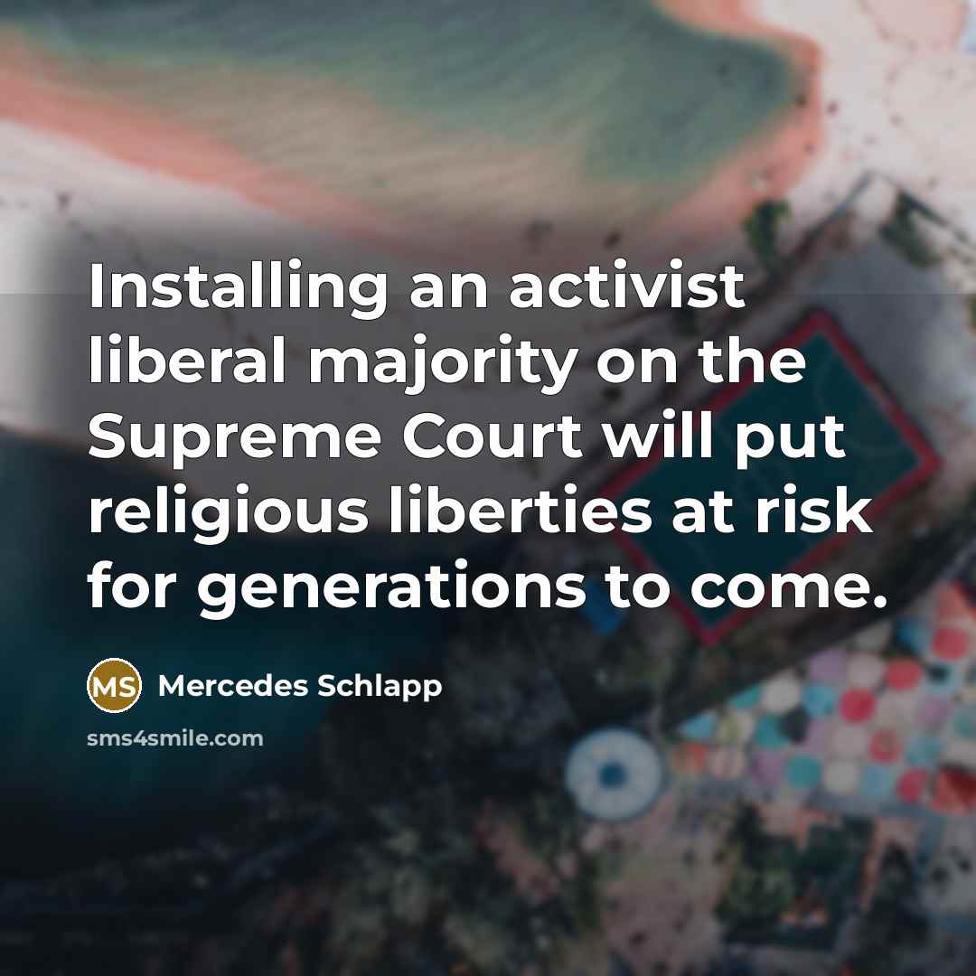 “Installing an activist liberal majority on the Supreme Court will…” quote by Mercedes Schlapp
