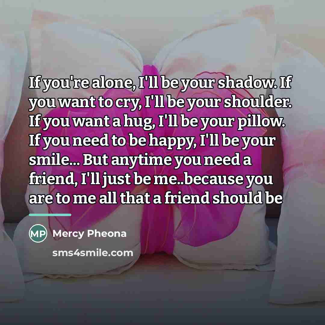 “If you're alone, I'll be your shadow. If you want…” quote by Mercy Pheona