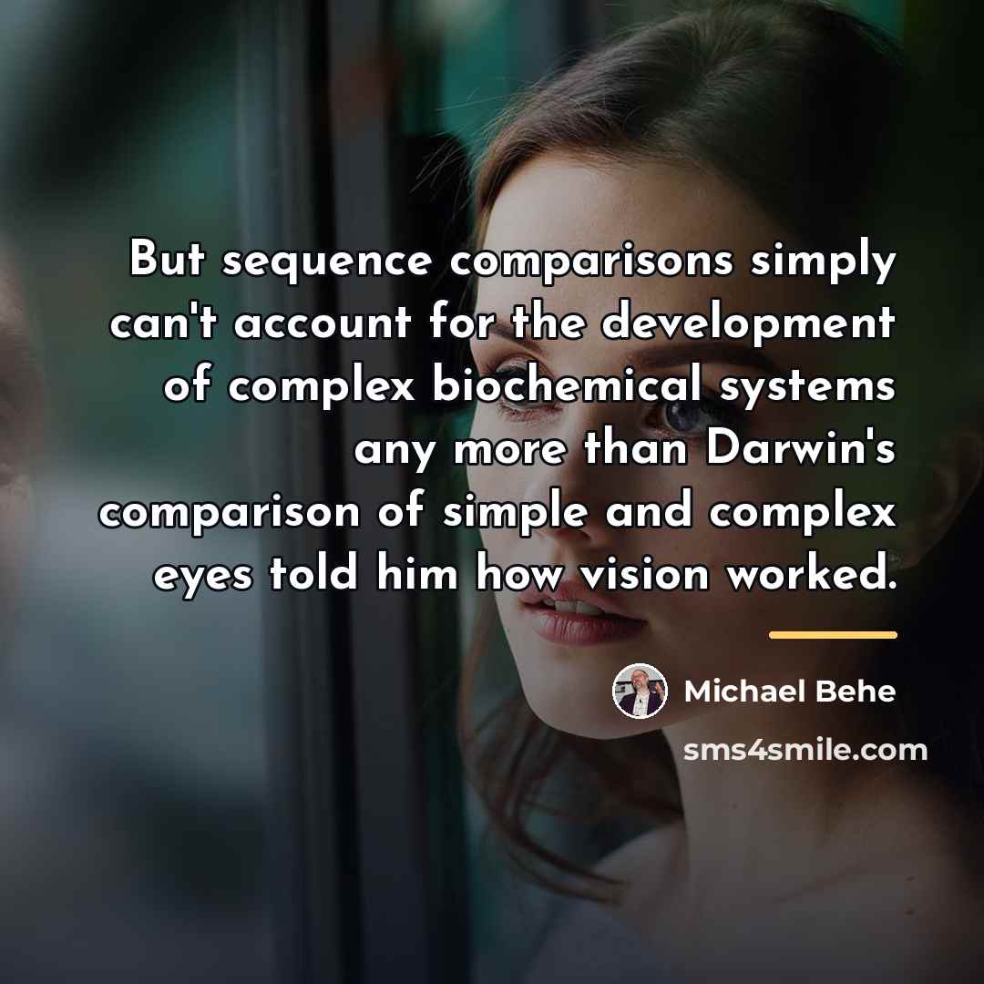 “But sequence comparisons simply can't account for the development of…” quote by Michael Behe