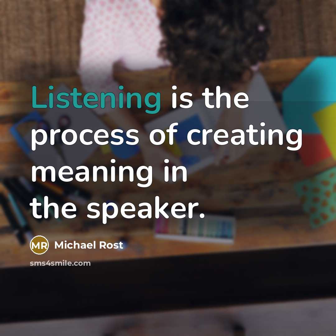“Listening is the process of creating meaning in the speaker.…” quote by Michael Rost