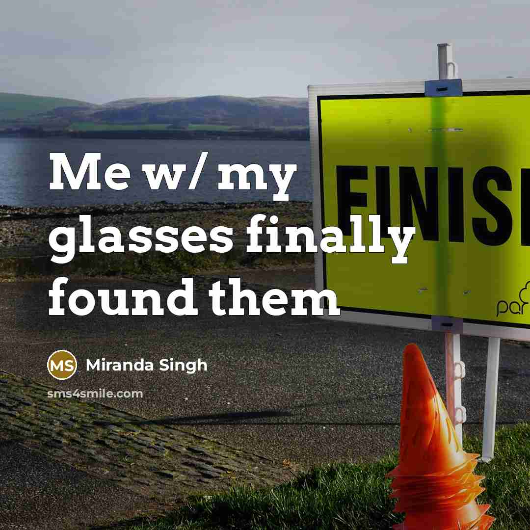 “Me w/ my glasses finally found them…” quote by Miranda Singh