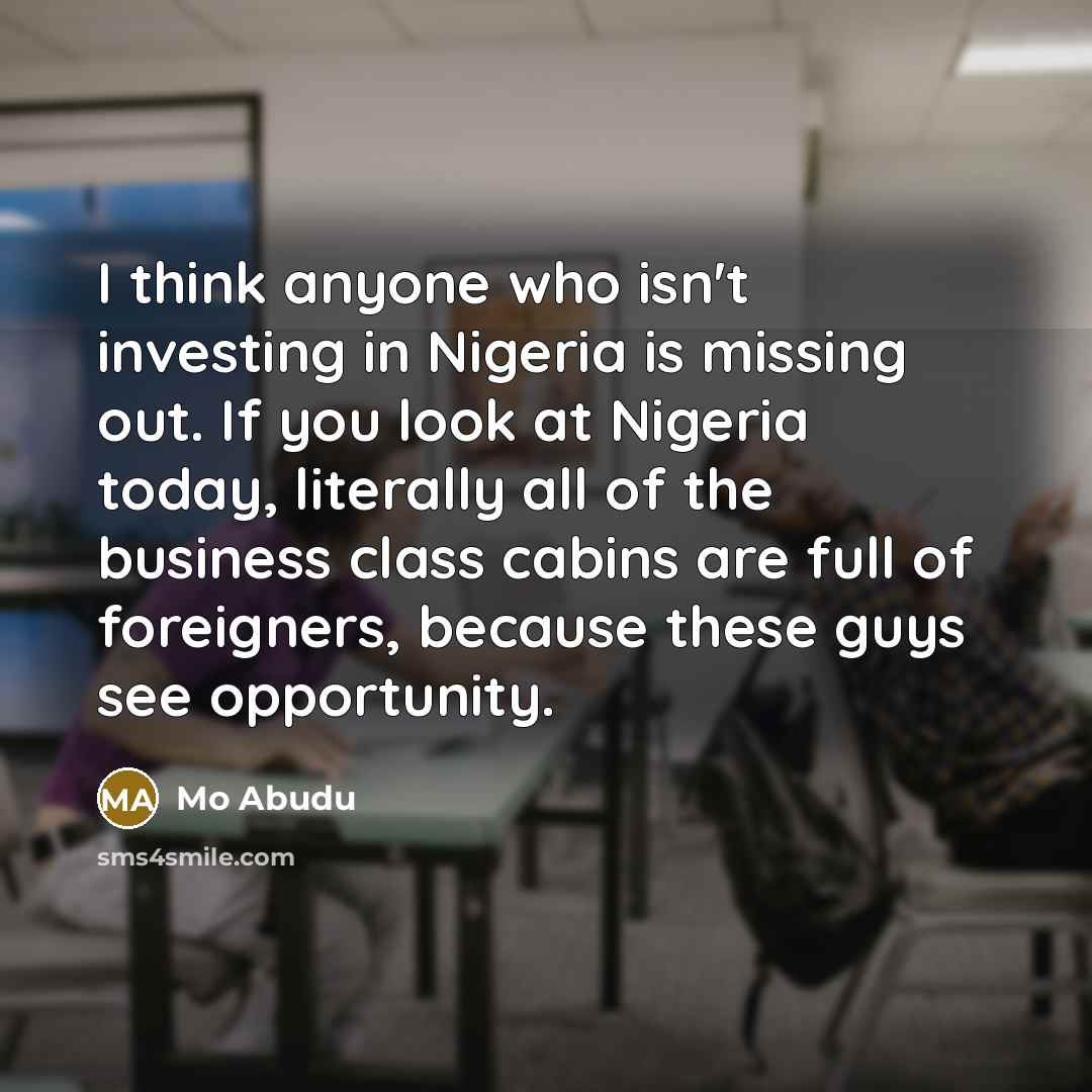 “I think anyone who isn't investing in Nigeria is missing…” quote by Mo Abudu