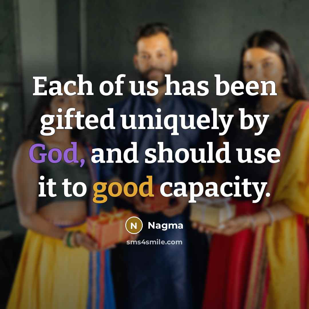 “Each of us has been gifted uniquely by God, and…” quote by Nagma