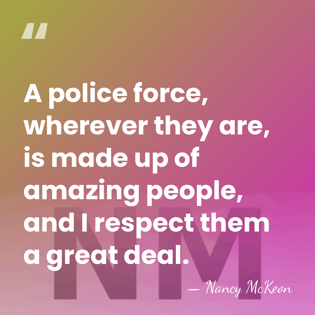 A police force, wherever they are, is made up of amazing people,&hellip; - Nancy McKeon