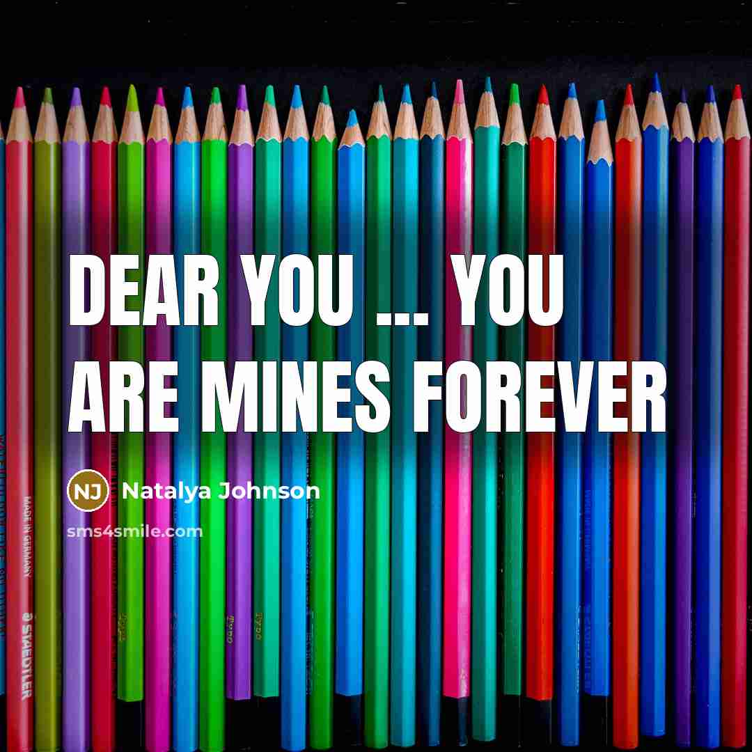“Dear you ... you are mines forever” quote by Natalya Johnson