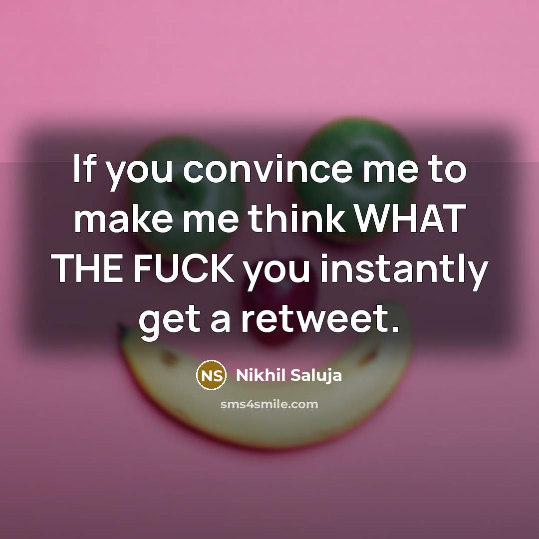 “If you convince me to make me think WHAT THE…” quote by Nikhil Saluja